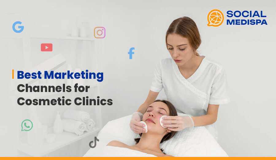Best Marketing Channels for Cosmetic Clinics - Social Medispa