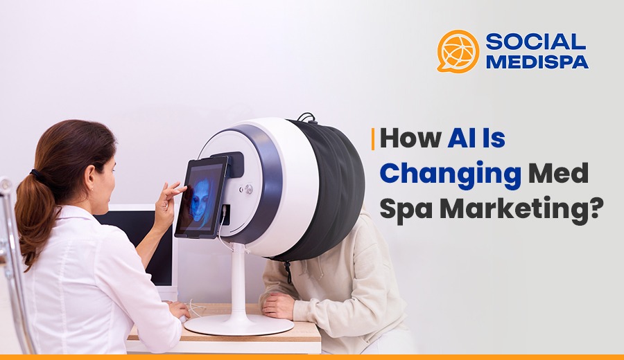 How AI Is Changing Med Spa Marketing - Social Medispa