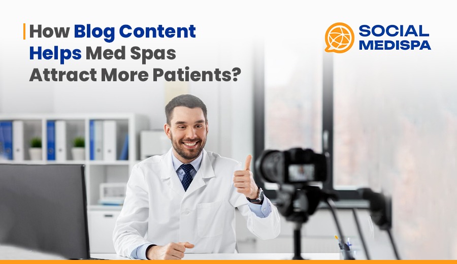 How Blog Content Helps Med Spas Attract More Patients - Social Medispa