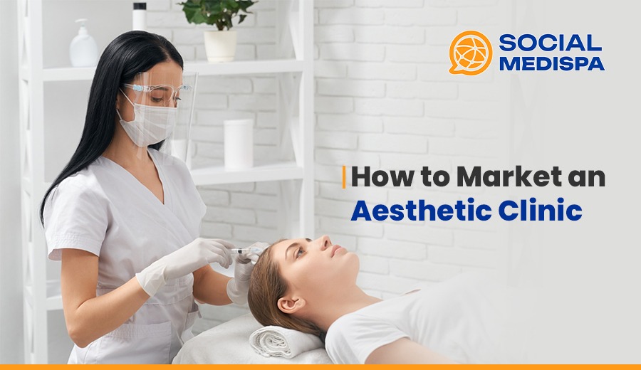 How to Market an Aesthetic Clinic - Social Medispa