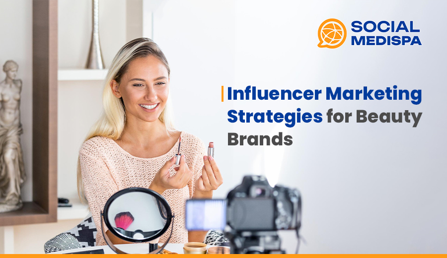 Influencer Marketing Strategies for Beauty Brands - social medispa