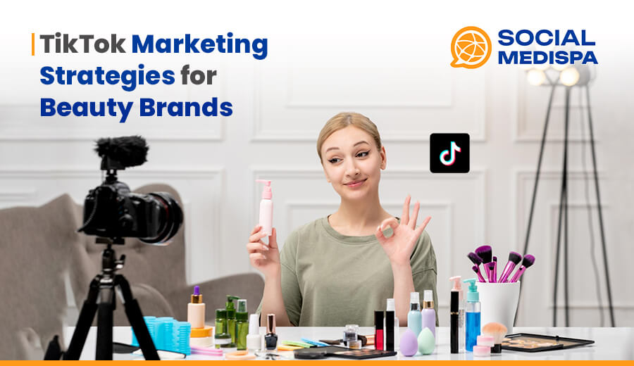 TikTok Marketing Strategies for Beauty Brands - social medispa