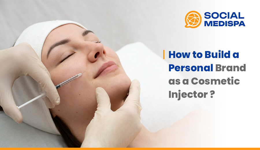 how to build a personal brand as a cosmetic injector - social medispa
