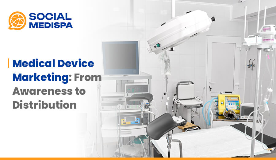 Medical Device Marketing: From Awareness to Distribution - social medispa