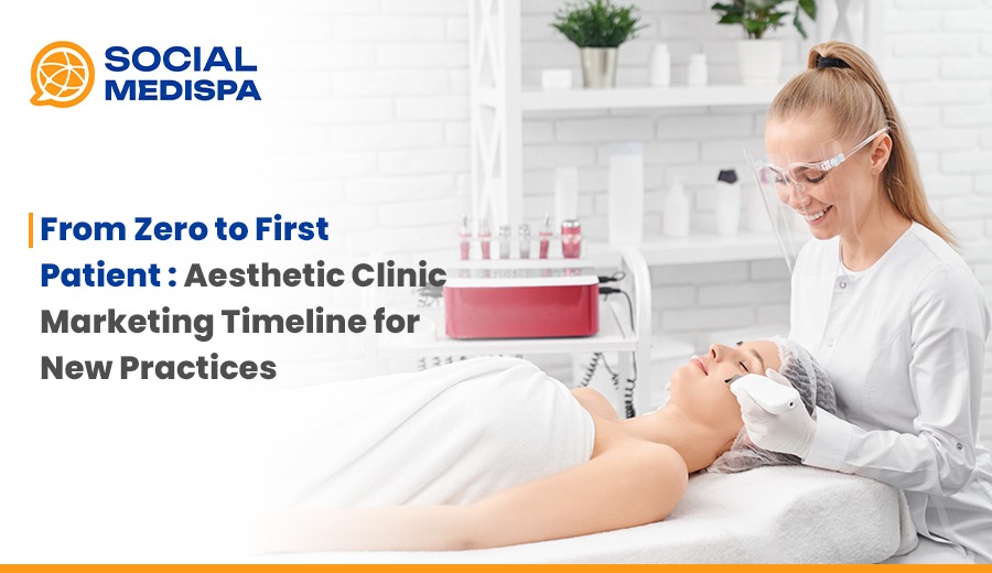 From Zero to First Patient Aesthetic Clinic Marketing Timeline for New Practices - social medispa