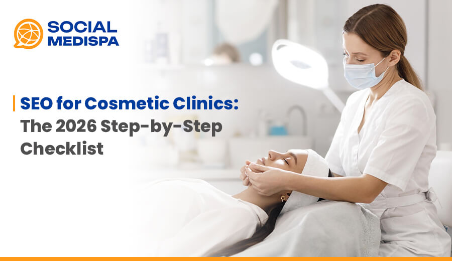 SEO for Cosmetic Clinics: The 2026 Step-by-Step Checklist - social medispa