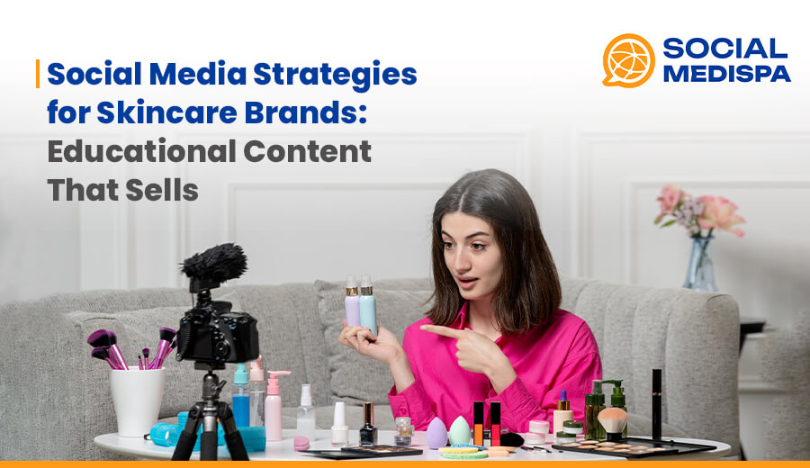 Social Media Strategies for Skincare Brands: Educational Content That Sells - social medispa