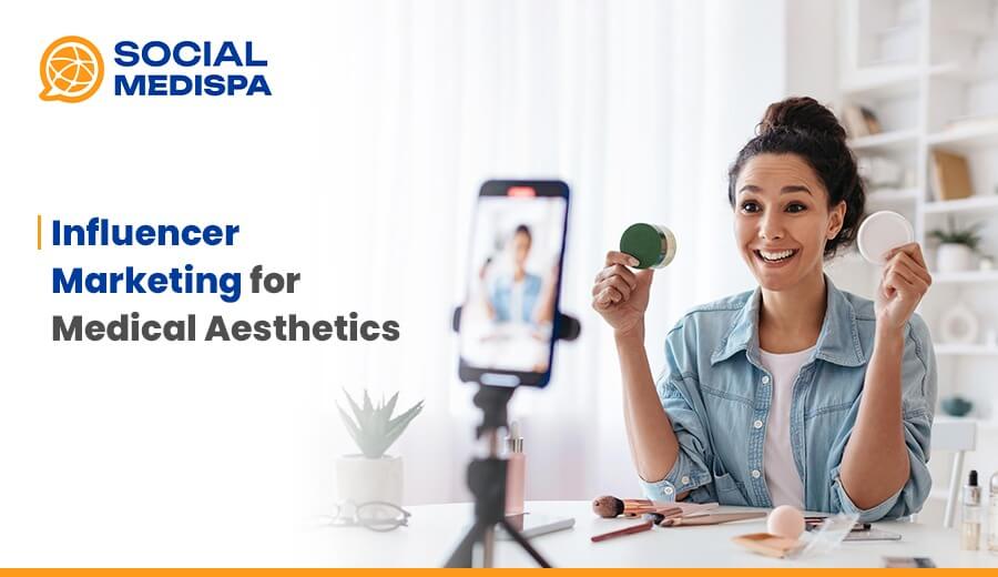 Influencer Marketing for Medical Aesthetics - Social Medispa